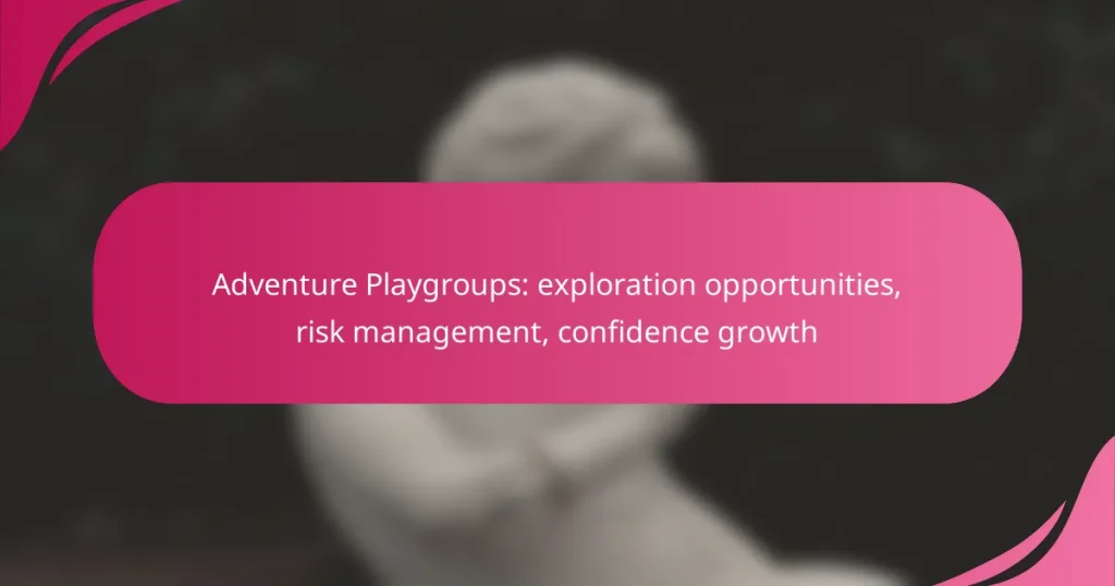 Adventure Playgroups: exploration opportunities, risk management, confidence growth