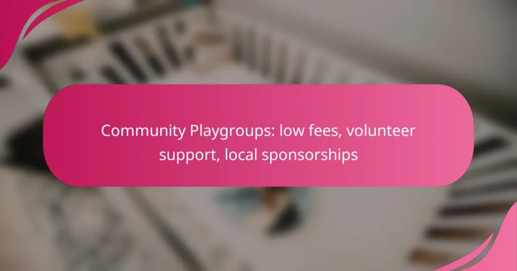 Community Playgroups: low fees, volunteer support, local sponsorships