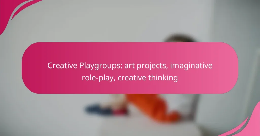 Creative Playgroups: art projects, imaginative role-play, creative thinking