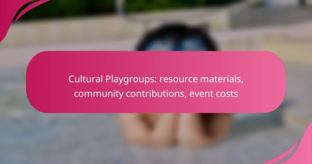 Cultural Playgroups: resource materials, community contributions, event costs