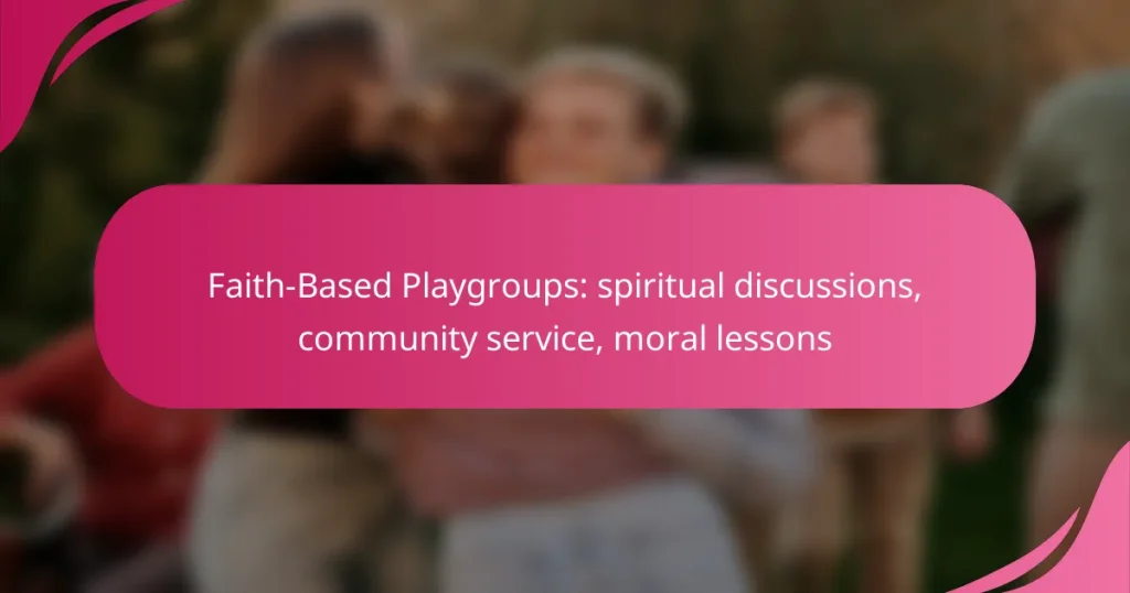 Faith-Based Playgroups: spiritual discussions, community service, moral lessons