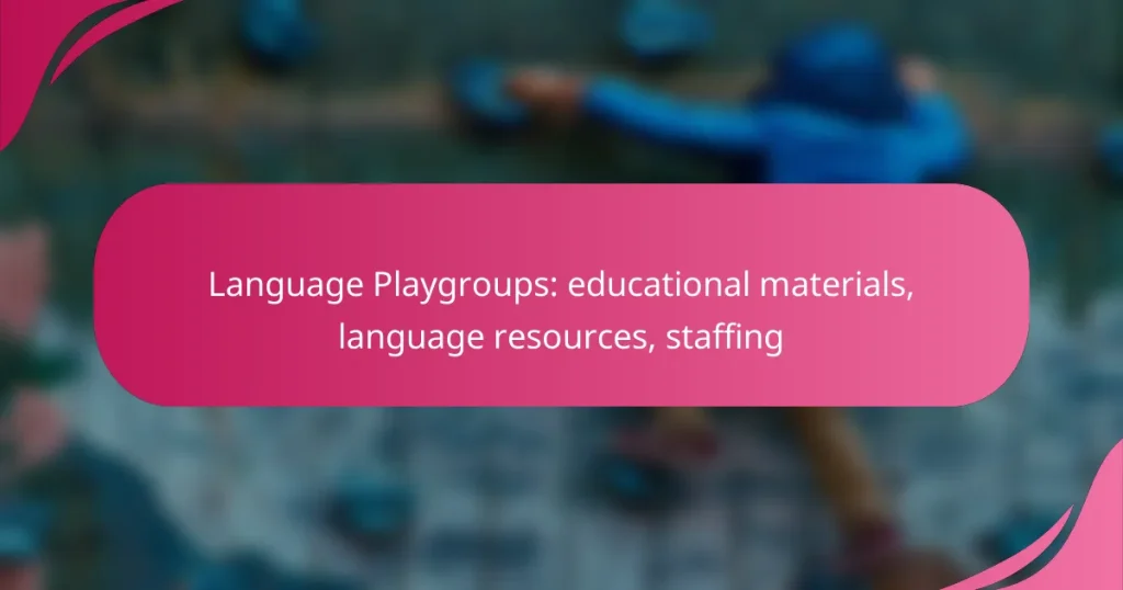 Language Playgroups: educational materials, language resources, staffing
