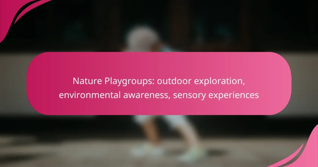 Nature Playgroups: outdoor exploration, environmental awareness, sensory experiences