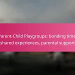 Parent-Child Playgroups: bonding time, shared experiences, parental support