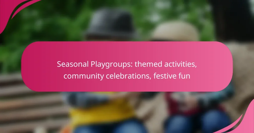 Seasonal Playgroups: themed activities, community celebrations, festive fun
