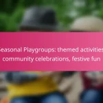 Seasonal Playgroups: themed activities, community celebrations, festive fun