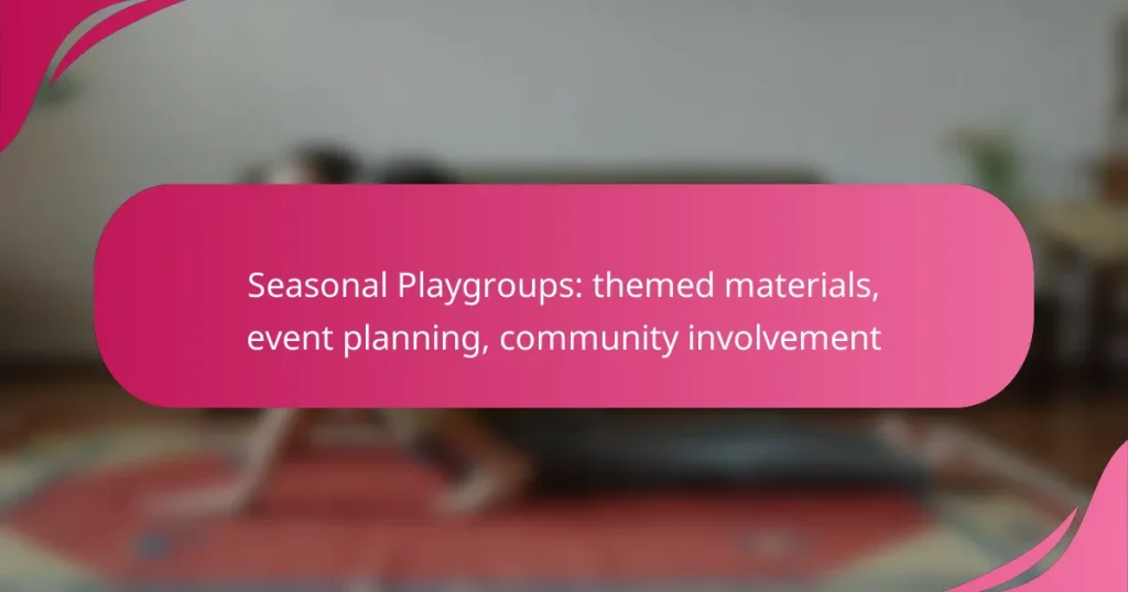 Seasonal Playgroups: themed materials, event planning, community involvement