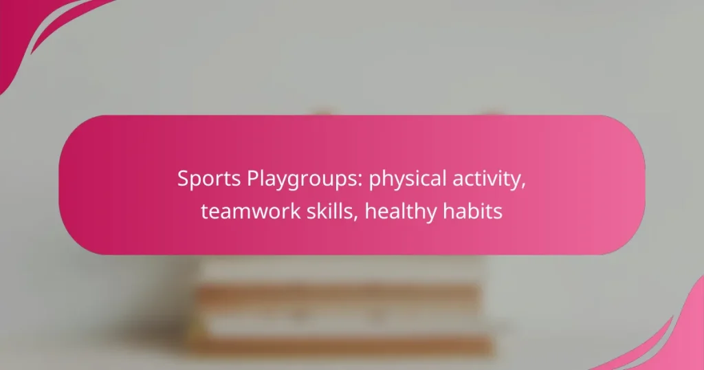 Sports Playgroups: physical activity, teamwork skills, healthy habits
