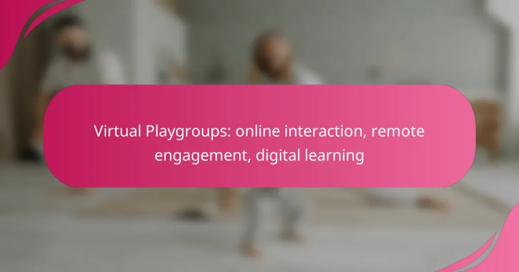 Virtual Playgroups: online interaction, remote engagement, digital learning