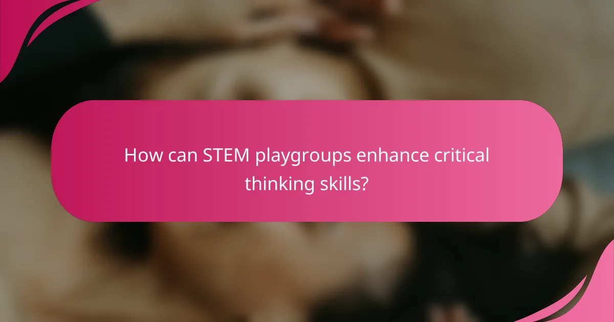How can STEM playgroups enhance critical thinking skills?