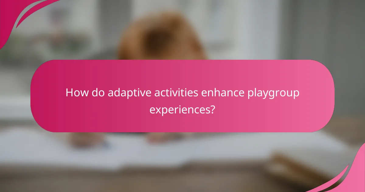 How do adaptive activities enhance playgroup experiences?