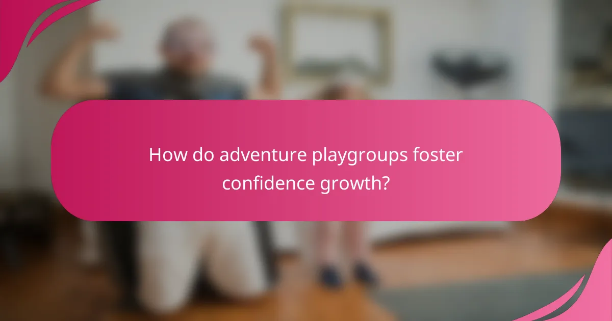 How do adventure playgroups foster confidence growth?