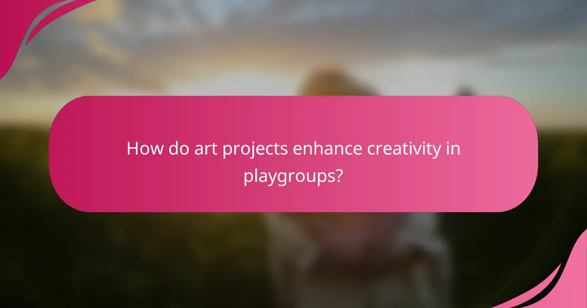 How do art projects enhance creativity in playgroups?