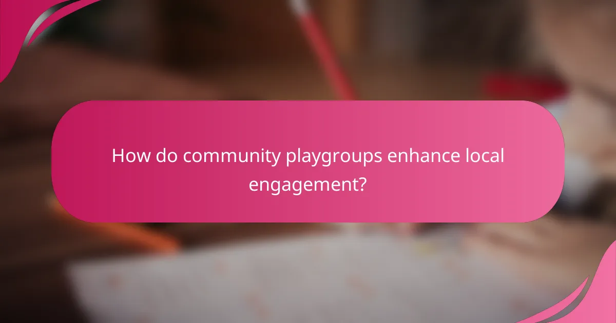 How do community playgroups enhance local engagement?