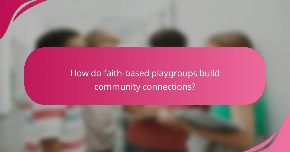 How do faith-based playgroups build community connections?