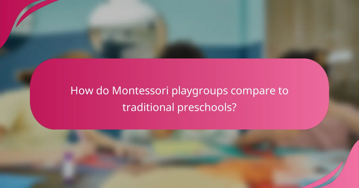 How do Montessori playgroups compare to traditional preschools?