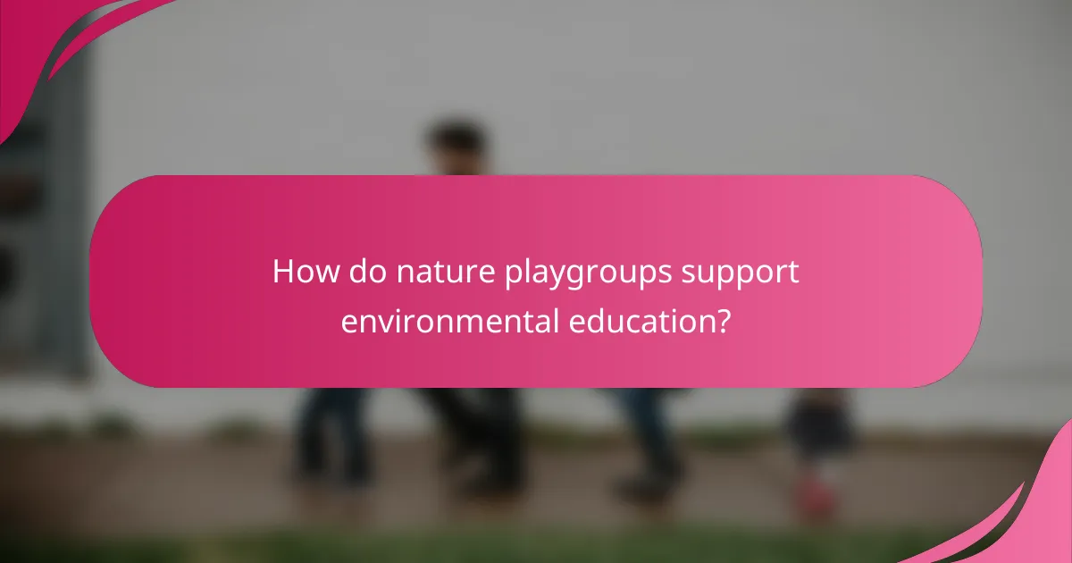How do nature playgroups support environmental education?