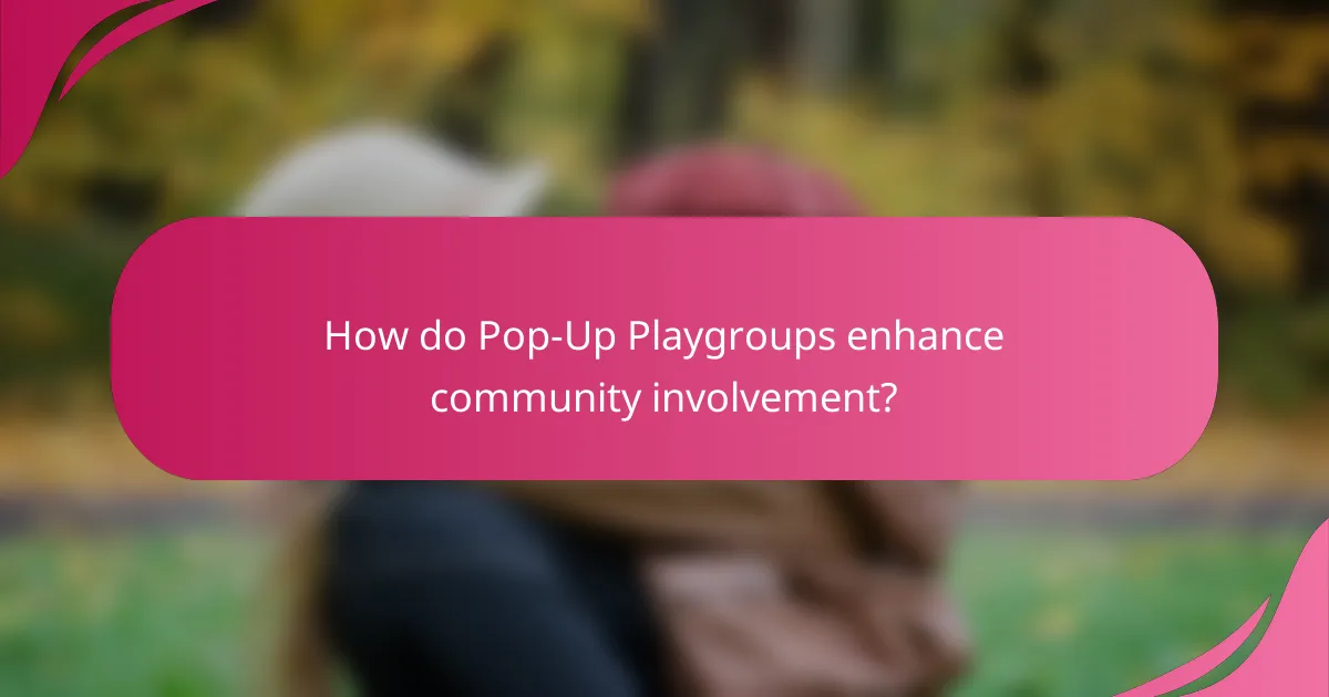 How do Pop-Up Playgroups enhance community involvement?