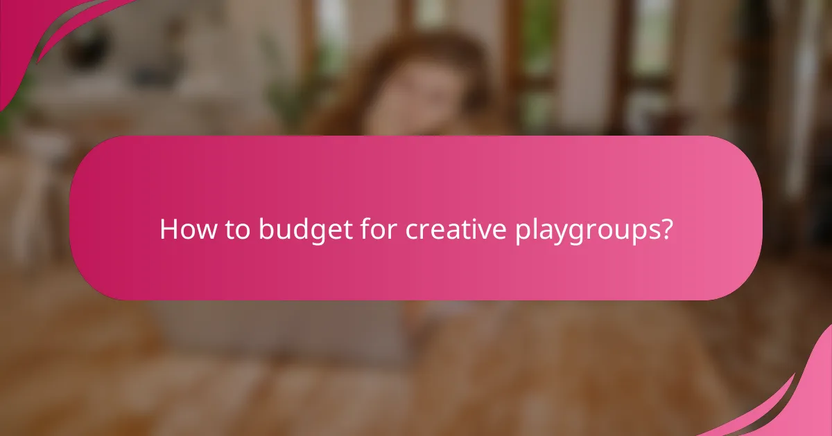 How to budget for creative playgroups?