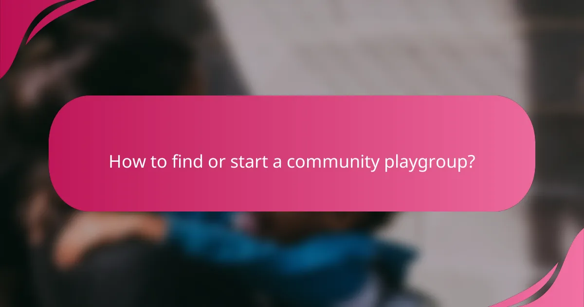 How to find or start a community playgroup?