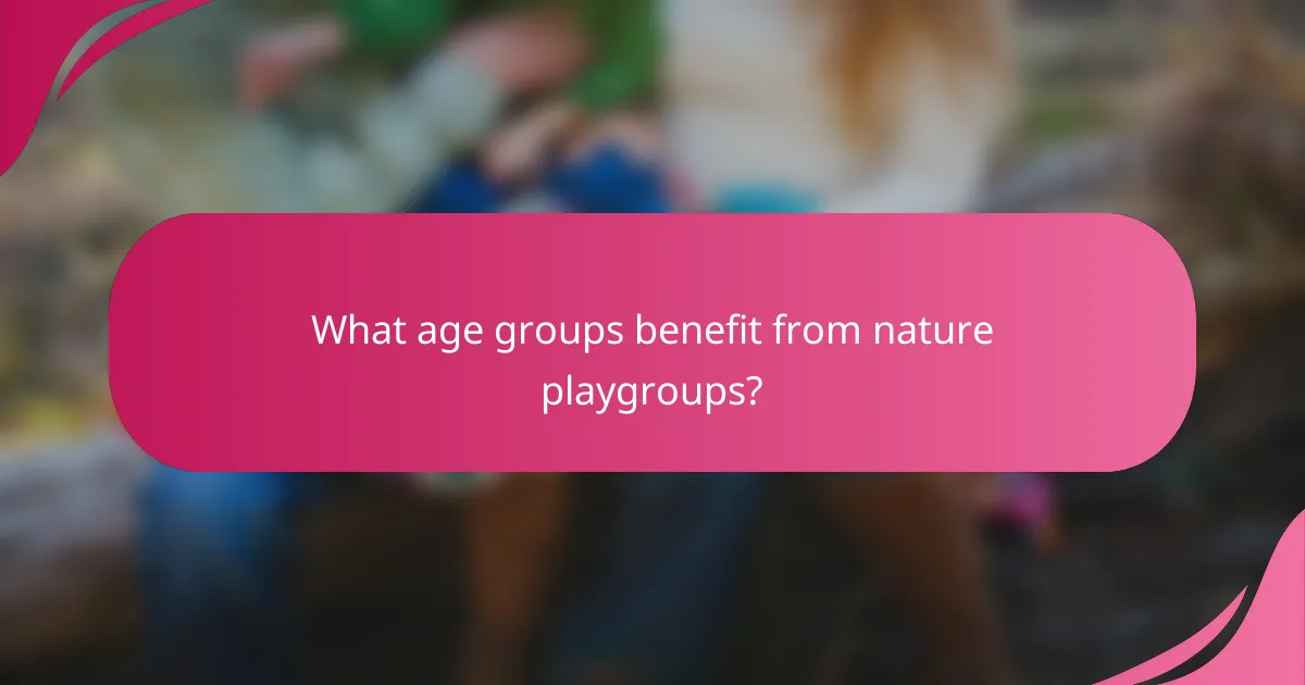 What age groups benefit from nature playgroups?