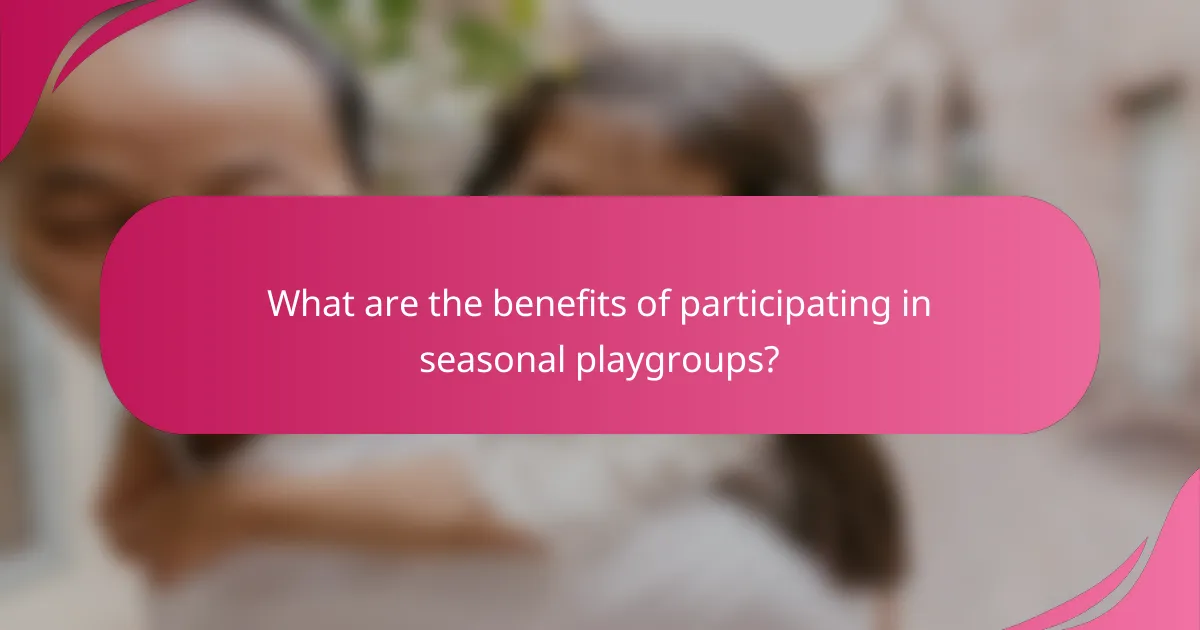 What are the benefits of participating in seasonal playgroups?