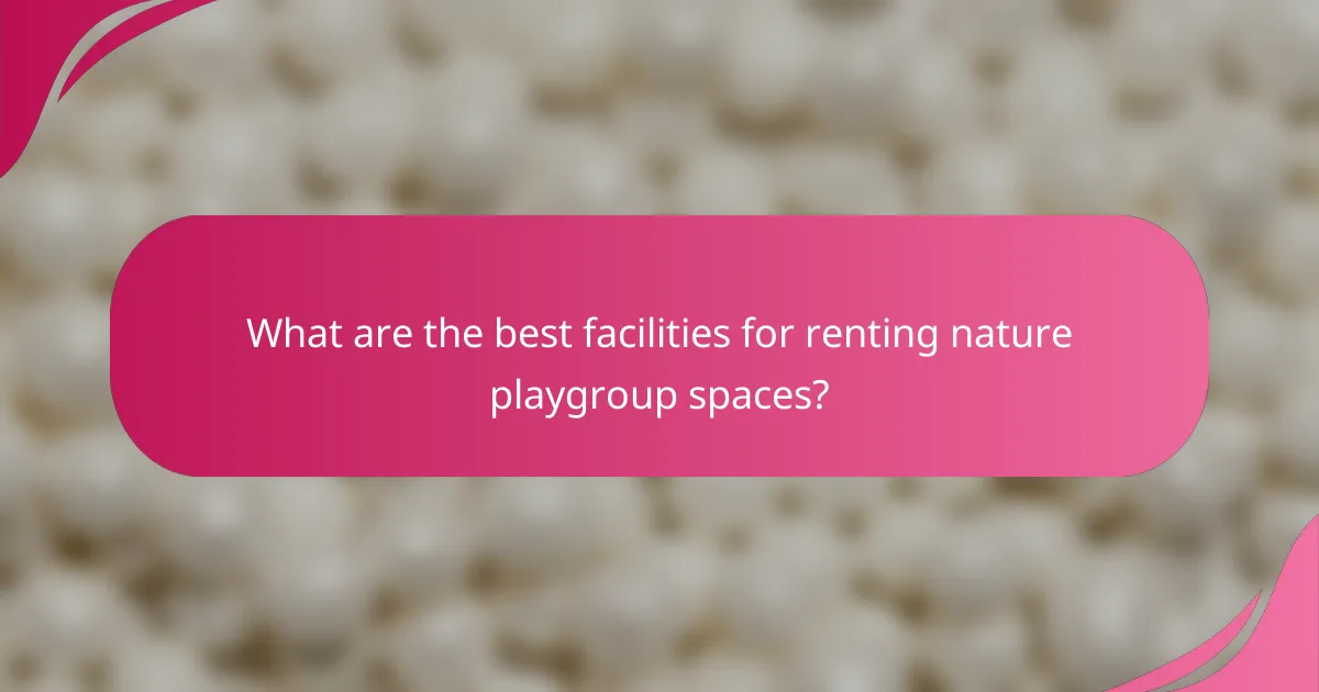What are the best facilities for renting nature playgroup spaces?