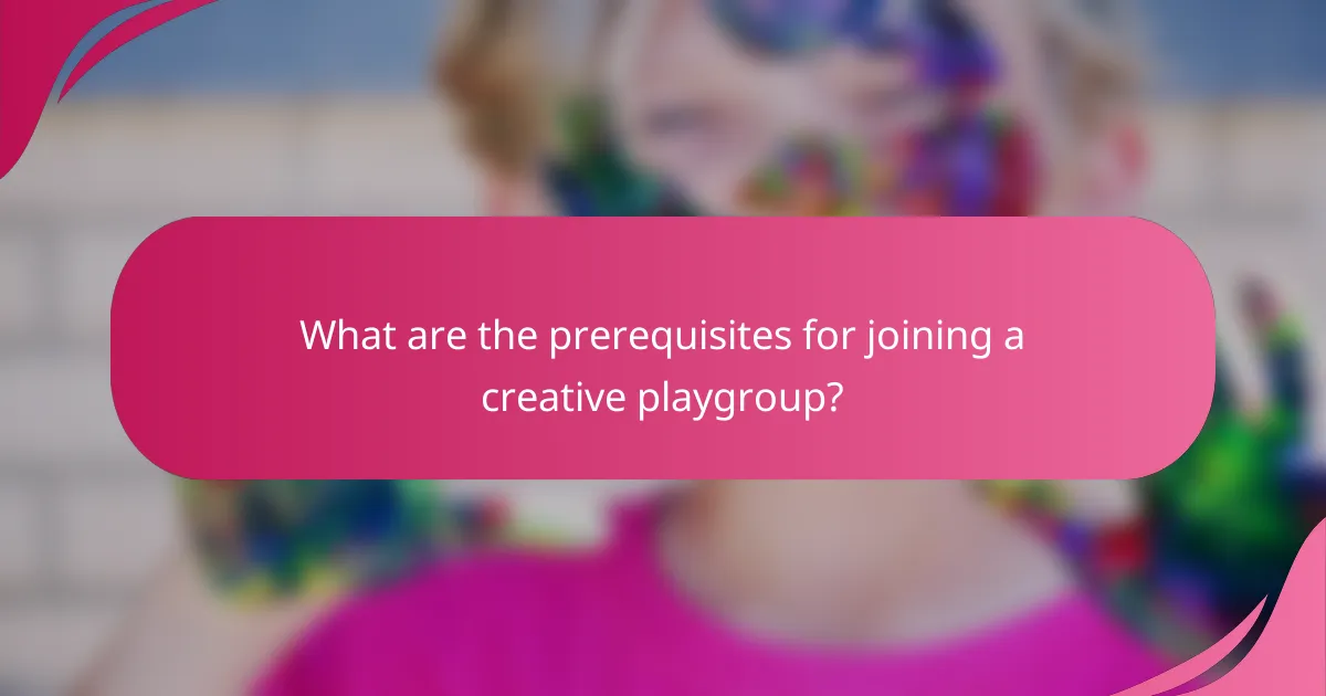 What are the prerequisites for joining a creative playgroup?