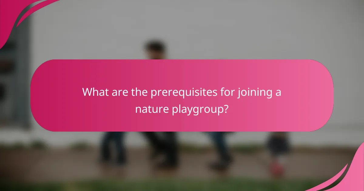 What are the prerequisites for joining a nature playgroup?