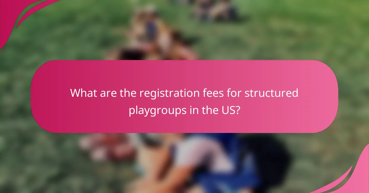 What are the registration fees for structured playgroups in the US?