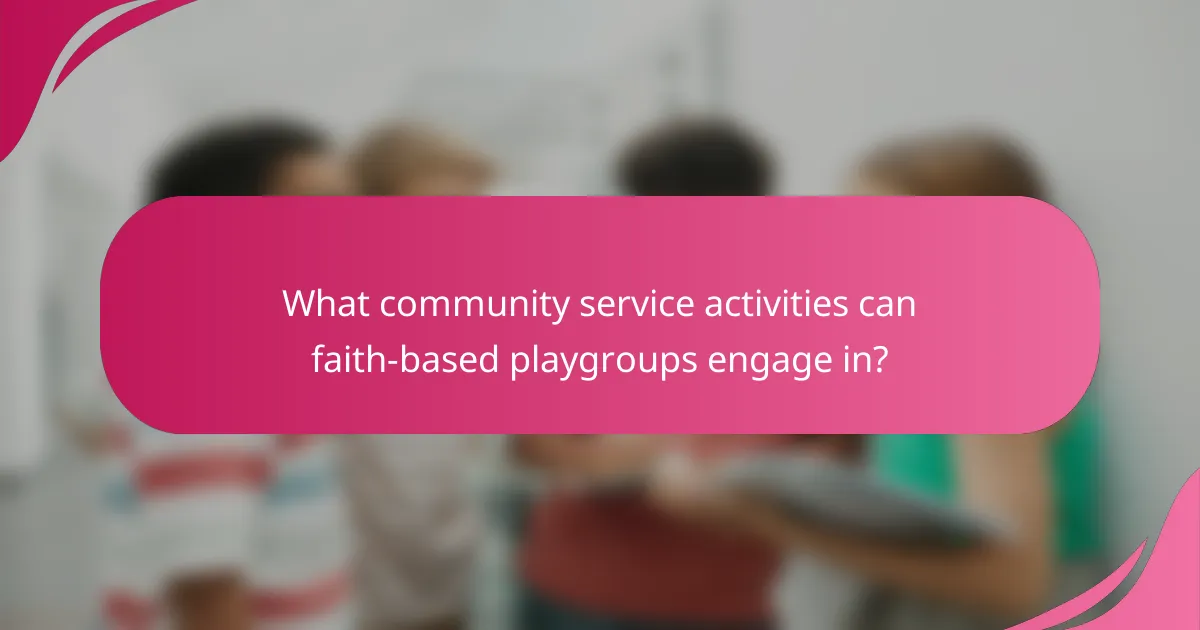 What community service activities can faith-based playgroups engage in?