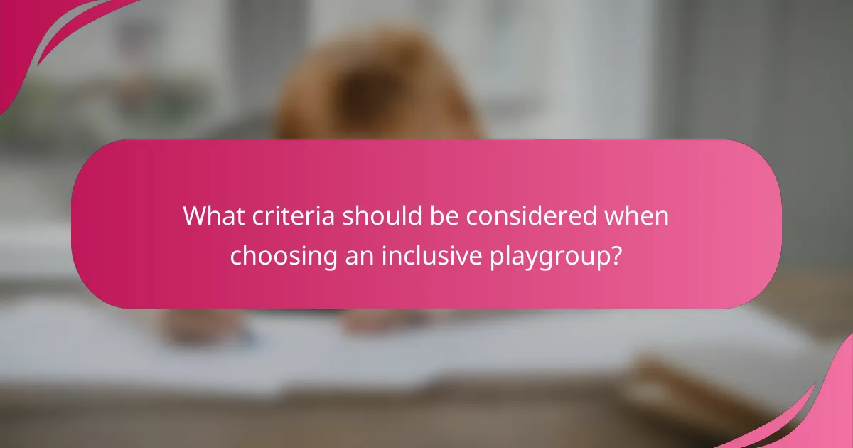 What criteria should be considered when choosing an inclusive playgroup?