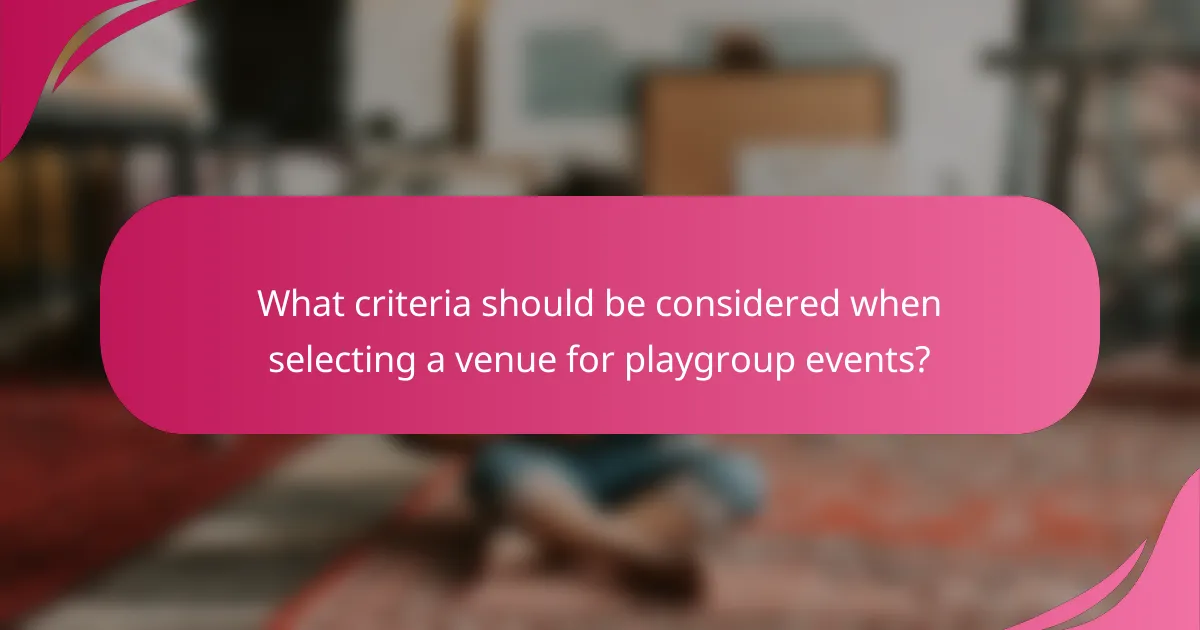 What criteria should be considered when selecting a venue for playgroup events?