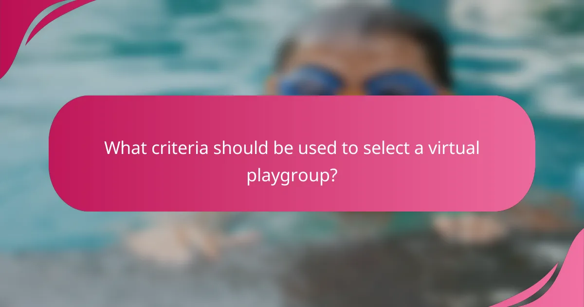 What criteria should be used to select a virtual playgroup?