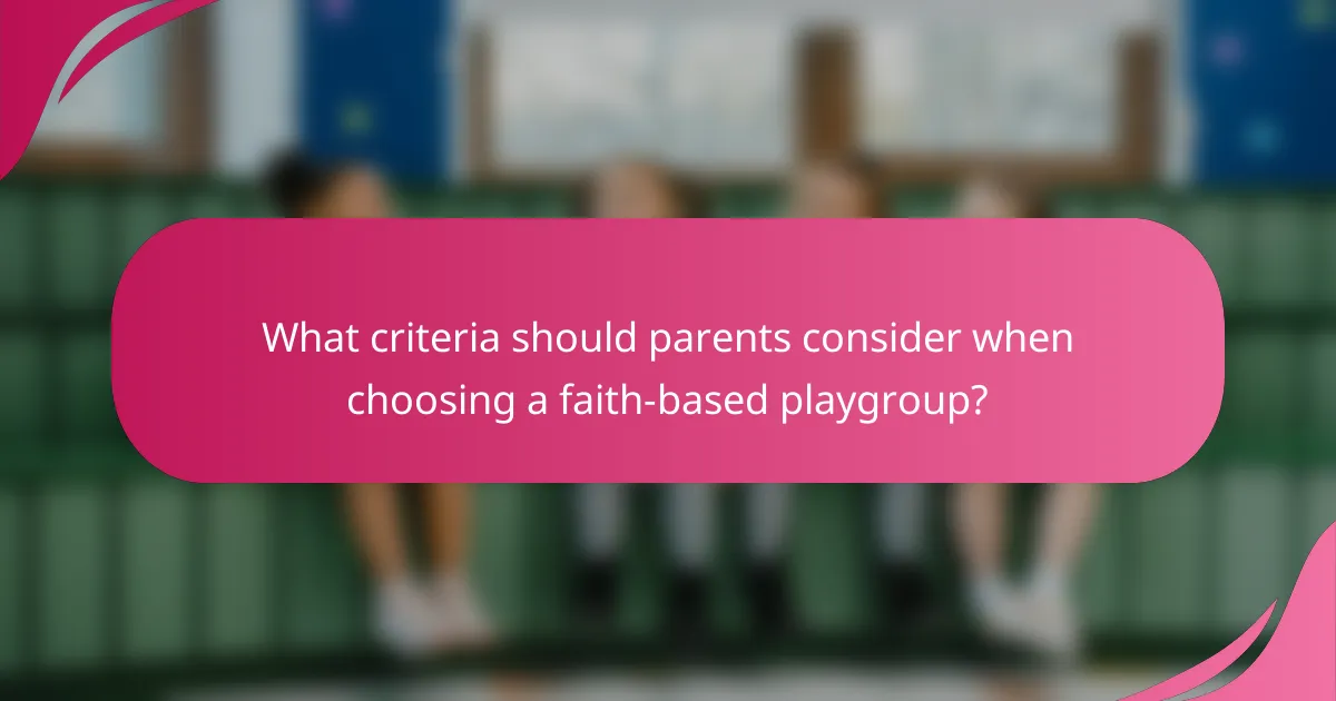 What criteria should parents consider when choosing a faith-based playgroup?