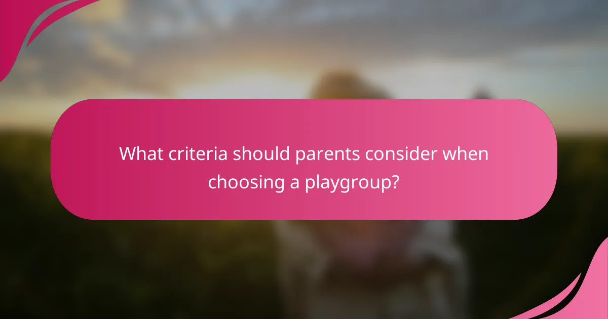 What criteria should parents consider when choosing a playgroup?