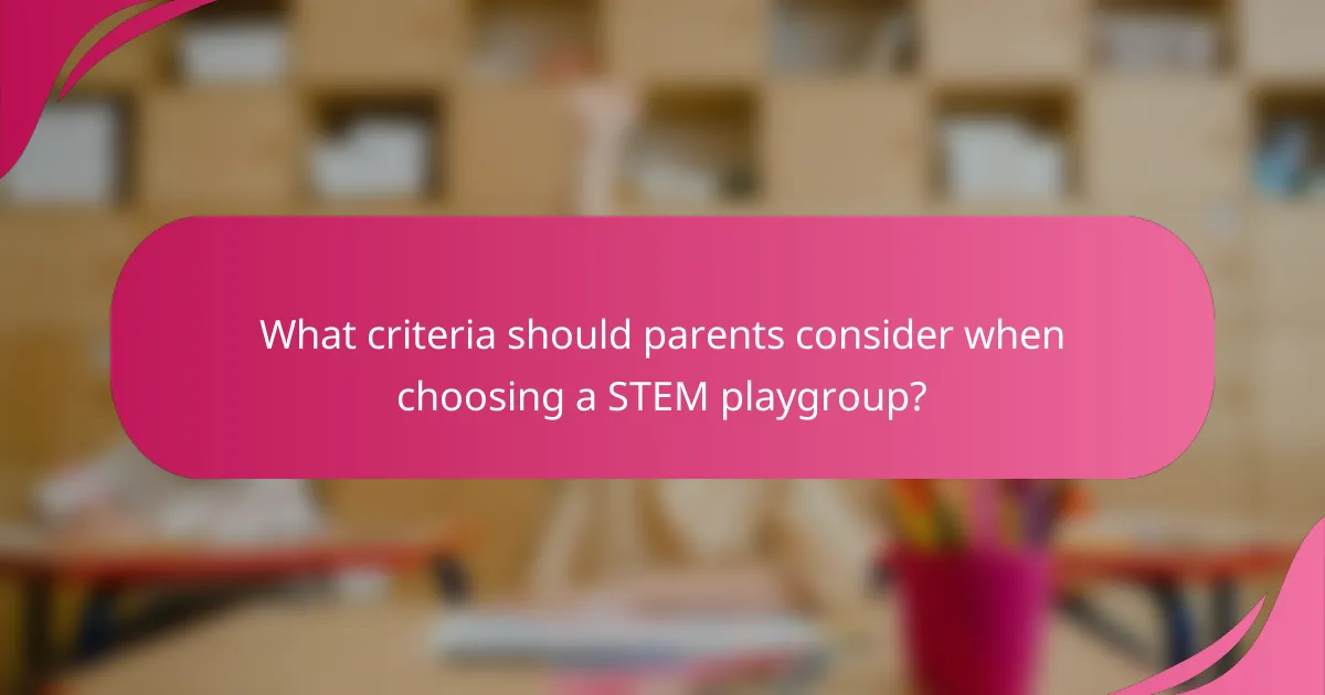 What criteria should parents consider when choosing a STEM playgroup?