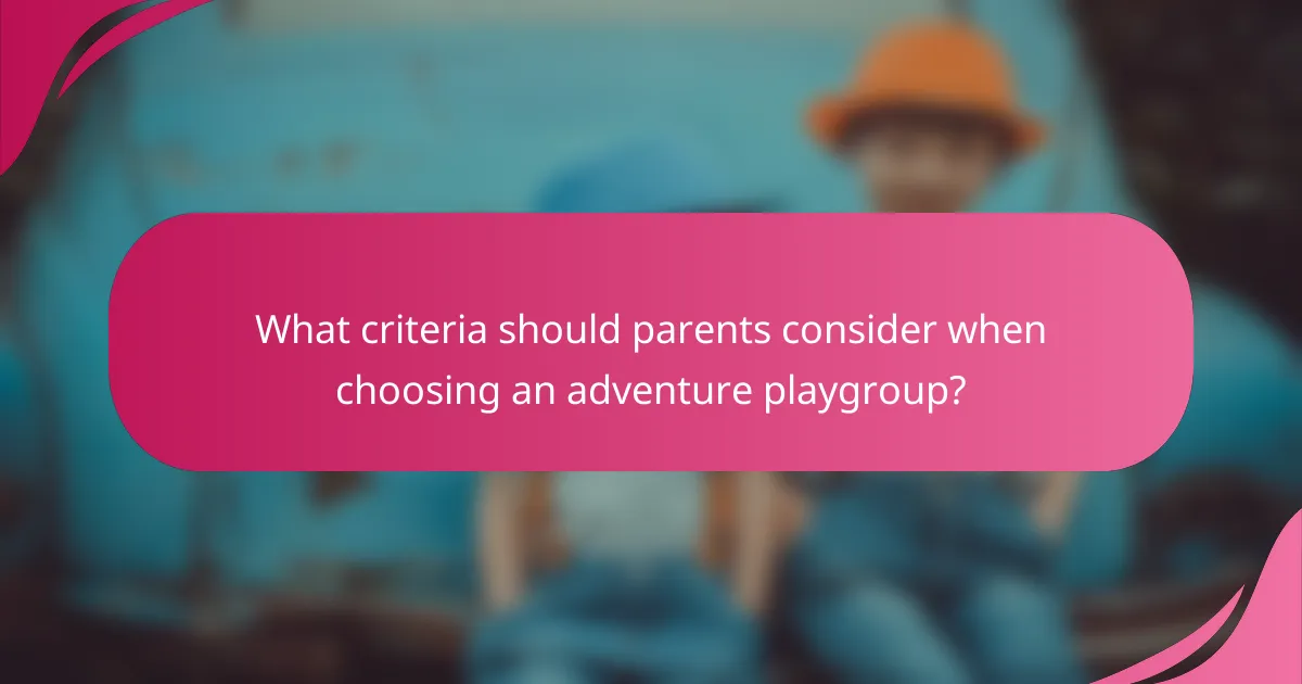 What criteria should parents consider when choosing an adventure playgroup?