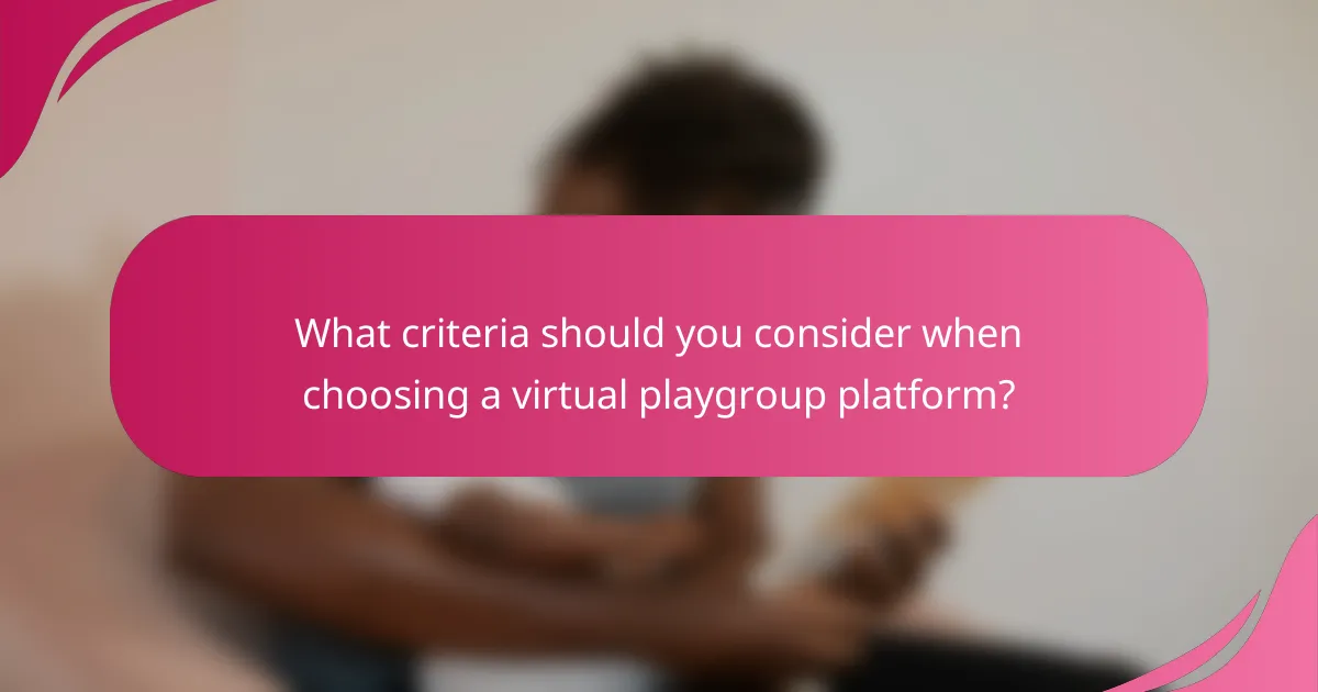 What criteria should you consider when choosing a virtual playgroup platform?