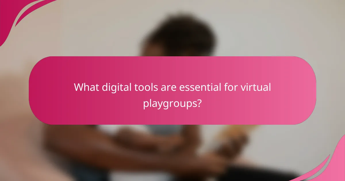 What digital tools are essential for virtual playgroups?