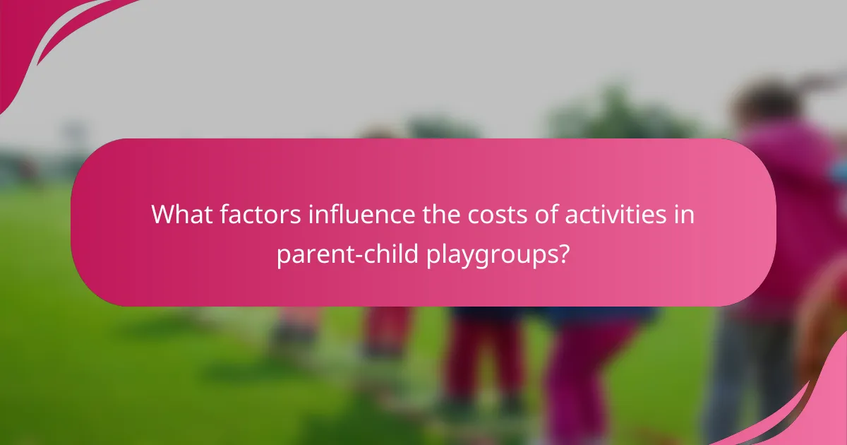 What factors influence the costs of activities in parent-child playgroups?