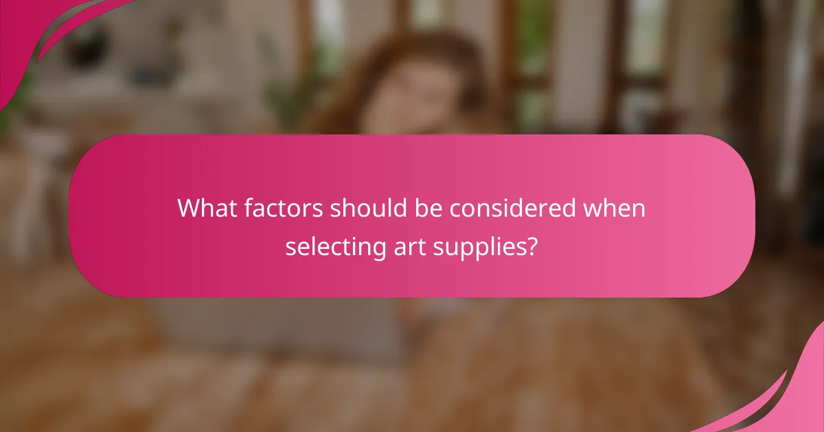 What factors should be considered when selecting art supplies?