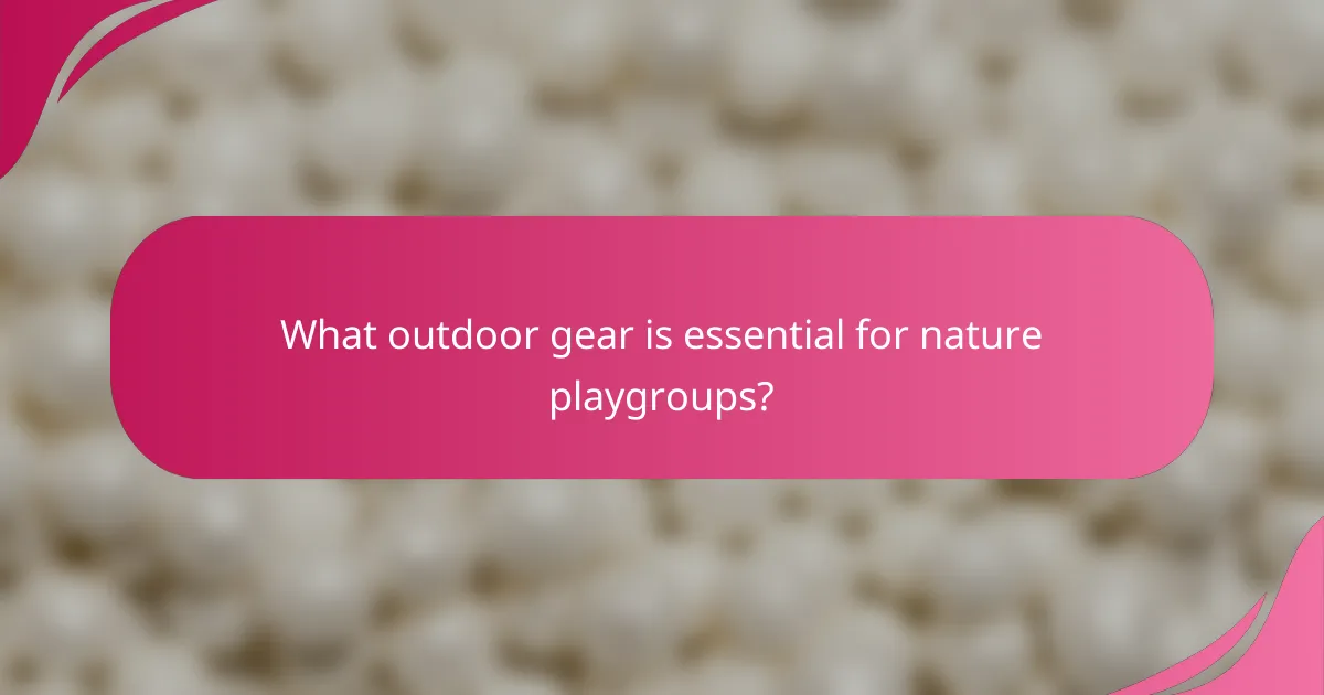 What outdoor gear is essential for nature playgroups?