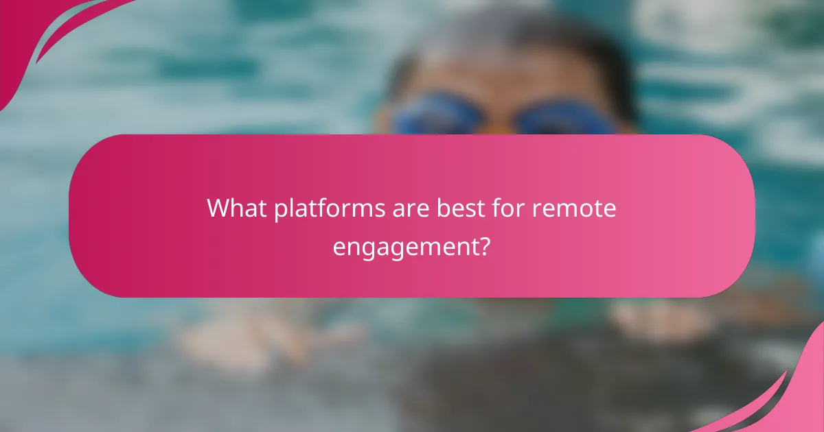 What platforms are best for remote engagement?