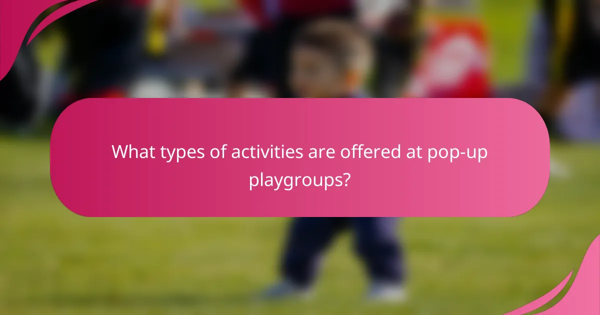 What types of activities are offered at pop-up playgroups?